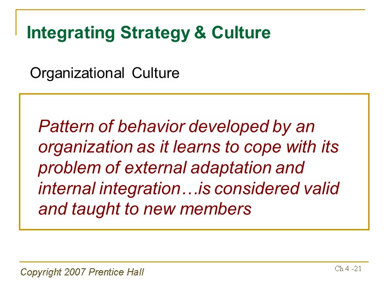 Copyright 2007 Prentice Hall Ch 4 -21 Integrating Strategy & Culture  Pattern of